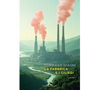 Libri Tommaso Giagni - La Fabbrica E I Ciliegi