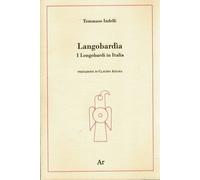 Langobardìa. I Longobardi in Italia - Indelli Tommaso