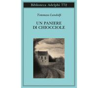 UN PANIERE DI CHIOCCIOLE. CINQUANTA ELZEVIRI - LANDOLFI TOMMASO - Adelphi