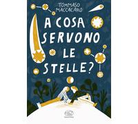 Libri Tommaso Maccacaro - A Cosa Servono Le Stelle?