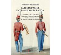 Libri Tommaso Petrucciani - La Rivoluzione Entra A Suon Di Banda. La Scoperta De