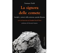 La signora delle comete. Intrighi e misteri della missione spaziale Rosetta