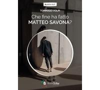Libri Tommaso Volpi - Che Fine Ha Fatto Matteo Savona?