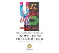 Libri Tondelli Pier Vittorio - Un Weekend Postmoderno. Cronache Dagli Anni Ottan