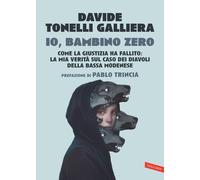 Io, bambino zero. Come la giustizia ha fallito: la mia verità sul caso dei Diavoli della Bassa modenese