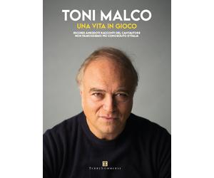 Libri Toni Malco - Una Vita In Gioco. Ricordi, Aneddoti, Racconti Del Cantautore