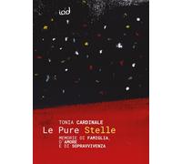 Libri Tonia Cardinale - Le Pure Stelle. Memorie Di Famiglia, D'amore E Di Soprav