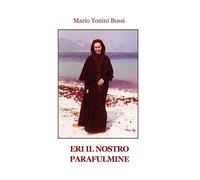 Libri Tonini Bossi Mario - Eri Il Nostro Parafulmine