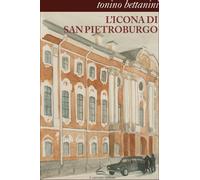 Libri Tonino Bettanini - L' Icona Di San Pietroburgo