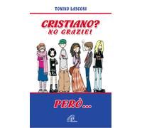 Libri Tonino Lasconi - Cristiano? No grazie. Però... - 2005