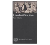 Libri Tonio Holscher - Il Mondo Dell'Arte Greca. Ediz. Illustrata