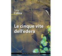 Libri Tony Colina - Le Cinque Vite Dell'edera