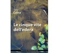 Tony Colina - Le Cinque Vite Dell'edera