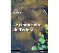 Tony Colina - Le Cinque Vite Dell'edera