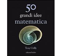 Libri Tony Crilly - 50 Grandi Idee. Matematica