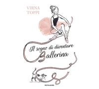 Libri Toppi Virna - Il Sogno Di Diventare Ballerina