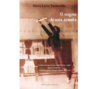 Libri Tornesello M. Luisa - Il Sogno Di Una Scuola. Lotte Ed Esperienze Didattic