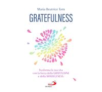 Libri Toro Maria Beatrice - Gratefulness. Trasforma La Tua Vita Con La Forza Del