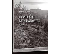 Libri Torri Elena - La Vita Che Non Hai Avuto
