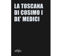 Libri Toscana Di Cosimo I De' Medici. Ediz. A Colori (La)