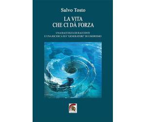 Libri Tosto Salvo - La Vita Che Ci Da Forza. Una Raccolta Di Racconti E Una Rice