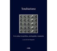 Libri Totalitarismo. Usi E Abusi Tra Politica, Storiografia E Memorie