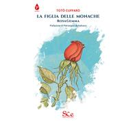 Libri Totò Cuffaro - La figlia delle monache. Rosa Gemma - 2017
