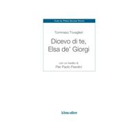 Libri Tovaglieri Tommaso - Dicevo Di Te, Elsa De' Giorgi. Con Un Inedito Di Pier