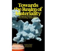 Towards the Realm of Materiality. Designing Philip K. Dick's Non-Existing Technologies