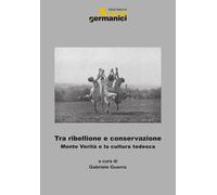 Libri Tra Ribellione E Conservazione. Monte Verita E La Cultura Tedesca. Ediz. I