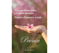 Libri Tra Un Fiore Colto E L'altro Donato. Poesie D'amore 2026. Peonia #02