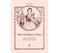 Libri Tra Vetro E Vino. Una Storia Toscana Dall'archivio Nannelli