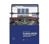Libri Trada Michela - Io Sono Notizia. Comunicare Nell'era Del Digitale Per Gene