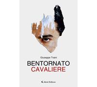 Libri Traini Giuseppe - Bentornato Cavaliere