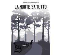 Libri Tranqulli Francesco - La Morte Sa Tutto