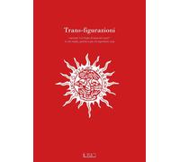 Trans-figurazioni. Lavorare «col chiaro di luna nel cuore»: in che modo, p...