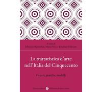 La trattatistica d'arte nell'Italia del Cinquecento. Generi, pratiche, mod...
