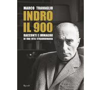 Indro: il 900. Racconti e immagini di una vita straordinaria