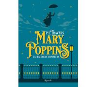 MARY POPPINS. LA RACCOLTA COMPLETA - TRAVERS P. L. - Rizzoli