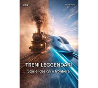 Libri Treni Leggendari. Storie, Design E Frontiere