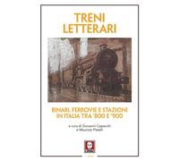 Libri Treni Letterari. Binari, Ferrovie E Stazioni In Italia Tra '800 E '900