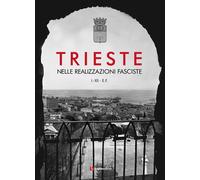 Libri Trieste Nelle Realizzazioni Fasciste. Opere Pubbliche 1923-1935. Ediz. Ill