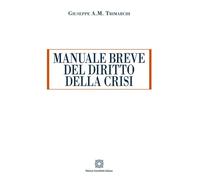 Libri Trimarchi Giuseppe Antonio Michele - Manuale Breve Del Diritto Della Crisi