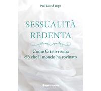 Libri Tripp Paul David - Sessualita Redenta. Come Cristo Risana Cio Che Il Mondo