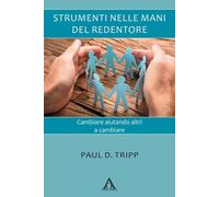 Libri Tripp Paul David - Strumenti Nelle Mani Del Redentore. Cambiare Aiutando A