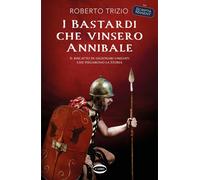 Libri Trizio Roberto - I Bastardi Che Vinsero Annibale. Il Riscatto Di Legionari