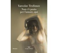 Libri Trofimov Yaroslav - Non C'e Posto Per L'amore, Qui