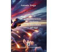Libri Trogu Antonio - La Proliferazione Nucleare Da Hiroshima Ad Oggi. Nuova Edi