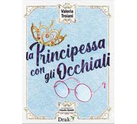 Libri Troiani Valeria - La Principessa Con Gli Occhiali