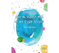Libri Trovato Gabriella - Non Mi Stanco Mai Di Un Cielo Azzurro. Doni Dall'arte